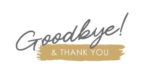 Goodbye and thank you! .